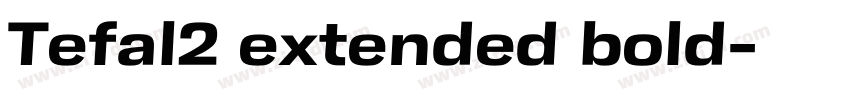 Tefal2 extended bold字体转换 Tefal2 extended bold字体转换
